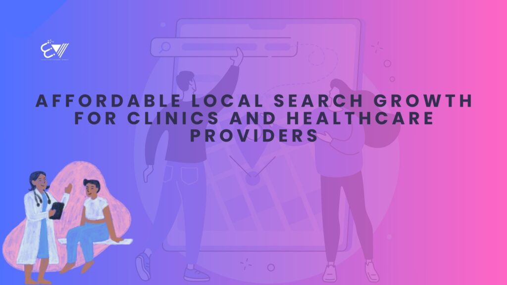 Affordable Local Search Growth for Clinics and Healthcare Providers