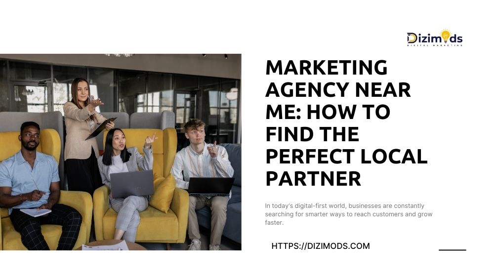 Marketing Agency Near Me How to Find the Perfect Local Partner
