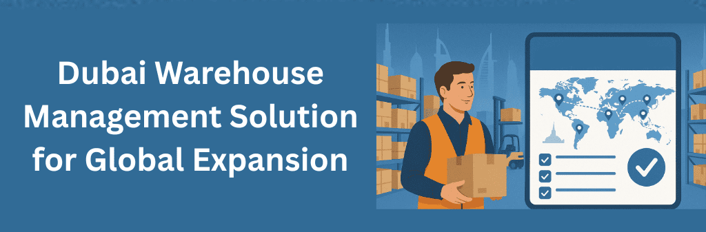 A warehouse worker holds a box while a large digital screen displays a world map with location markers, checklists, and global routes, set against Dubai’s skyline and warehouse shelves, representing a Dubai warehouse management solution designed for global expansion.