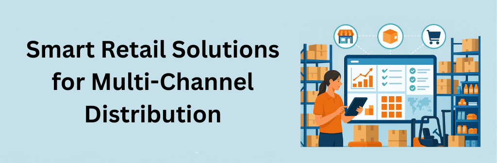 A retail worker uses a tablet in a warehouse while a large digital dashboard shows sales charts, checklists, product grids, and a world map, with icons representing store, warehouse, and online channels, illustrating smart retail solutions for multi-channel distribution.